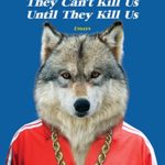 They Can't Kill Us Until They Kill Us by [Abdurraqib, Hanif] Book cover. Blue background, picture of wolf head and chest on a man's body wearing a red track suit with white strips down the shoulders and arms, and a thick gold chain around its neck.